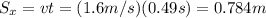 S_x = v t=(1.6 m/s)(0.49 s)=0.784 m