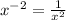 x^{-2}=\frac{1}{x^2}