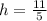 h=\frac{11}{5}