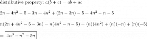 \text{distributive property:}\ a(b+c)=ab+ac\\\\2n+4n^2-5-3n=4n^2+(2n-3n)-5=4n^2-n-5\\\\n(2n+4n^2-5-3n)=n(4n^2-n-5)=(n)(4n^2)+(n)(-n)+(n)(-5)\\\\=\boxed{4n^3-n^2-5n}