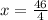 x = \frac{46}{4}