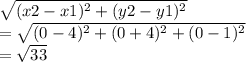 \sqrt{(x2-x1)^2+(y2-y1)^2} \\= \sqrt{(0-4)^2+(0+4)^2+(0-1)^2}\\=\sqrt{33}