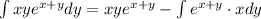 \int\limits xye^{x+y}dy=xye^{x+y}-\int\limits e^{x+y}\cdot xdy