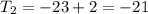 T_{2}=-23+2=-21