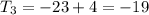 T_{3}=-23+4=-19