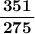 \bold{\dfrac{\,351\,}{275}}