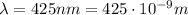 \lambda=425 nm=425\cdot 10^{-9} m