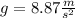 g=8.87\frac{m}{s^{2}}