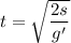 t=\sqrt{\dfrac{2s}{g'}}