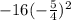 - 16(- \frac{5}{4} )^{2}