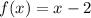 f(x)=x-2