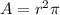 A=r^{2}\pi