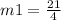 m1=\frac{21}{4}