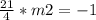 \frac{21}{4}*m2=-1