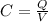 C=\frac{Q}{V}