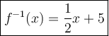 \large\boxed{f^{-1}(x)=\dfrac{1}{2}x+5}