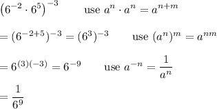 \left(6^{-2}\cdot6^5\right)^{-3}\qquad\text{use}\ a^n\cdot a^n=a^{n+m}\\\\=(6^{-2+5})^{-3}=(6^3)^{-3}\qquad\text{use}\ (a^n)^m=a^{nm}\\\\=6^{(3)(-3)}=6^{-9}\qquad\text{use}\ a^{-n}=\dfrac{1}{a^n}\\\\=\dfrac{1}{6^9}