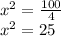 x ^ 2 = \frac {100} {4}\\x ^ 2 = 25