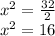 x ^ 2 = \frac {32} {2}\\x ^ 2 = 16