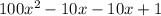 100x^2- 10x-10x+1