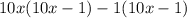 10x(10x-1)-1(10x-1)