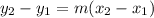 y_{2}-y_{1} = m(x_{2}-x_{1})