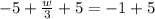 -5+\frac{w}{3}+5=-1+5