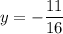 y=-\dfrac{11}{16}