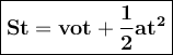 \large{\boxed{\bold{St=vot+\frac{1}{2}at^2}}}