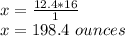 x = \frac{12.4 * 16}{1}\\x = 198.4\ ounces