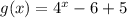 g (x) = 4 ^ x-6 + 5