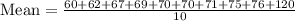 \text{Mean}=\frac{60+62+67+69+70+70+71+75+76+120}{10}