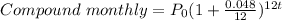 Compound\ monthly = P_{0} (1 + \frac{0.048}{12})^{12t}