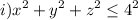 i) \displaystyle{ x^2+y^2+z^2 \leq 4^2