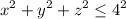 \displaystyle{ x^2+y^2+z^2 \leq 4^2