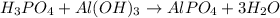 H_3PO_4+Al(OH)_3\rightarrow AlPO_4+3H_2O