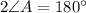 2\angle A = 180^{\circ}