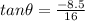 tan\theta = \frac{-8.5}{16}