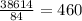 \frac{38614}{84}= 460