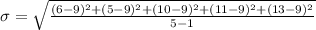 \sigma=\sqrt{ \frac{(6-9)^{2}+(5-9)^{2}+(10-9)^{2}+(11-9)^{2}+(13-9)^{2}}{5-1} }