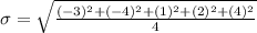 \sigma=\sqrt{ \frac{(-3)^{2}+(-4)^{2}+(1)^{2}+(2)^{2}+(4)^{2}}{4} }