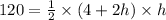 120=\frac{1}{2}\times (4+2h)\times h