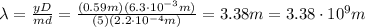 \lambda=\frac{yD}{md}=\frac{(0.59 m)(6.3\cdot 10^{-3} m)}{(5)(2.2\cdot 10^{-4} m)}=3.38 m=3.38\cdot 10^9 m