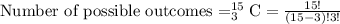 \text{Number of possible outcomes}=_{3}^{15}\textrm{C}=\frac{15!}{(15-3)!3!}