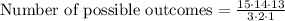 \text{Number of possible outcomes}=\frac{15\cdot 14\cdot 13}{ 3\cdot 2\cdot 1}