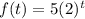 f(t)=5(2)^t