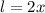 l = 2x