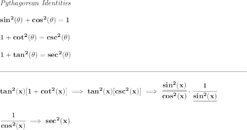 \bf \textit{Pythagorean Identities} \\\\ sin^2(\theta)+cos^2(\theta)=1 \\\\ 1+cot^2(\theta)=csc^2(\theta) \\\\ 1+tan^2(\theta)=sec^2(\theta) \\\\[-0.35em] \rule{34em}{0.25pt}\\\\ tan^2(x)[1+cot^2(x)]\implies tan^2(x)[csc^2(x)]\implies \cfrac{\underline{sin^2(x)}}{cos^2(x)}\cdot \cfrac{1}{\underline{sin^2(x)}} \\\\\\ \cfrac{1}{cos^2(x)}\implies sec^2(x)