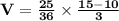 \mathbf{V = \frac{25}{36} \times \frac{15 - 10}{3}}