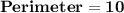 \mathbf{Perimeter = 10}